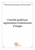 Couverture du livre « Contrôle qualité par segmentation évolutionniste d'images » de Mohammed Merzougui et M'Barek Naari aux éditions Edilivre