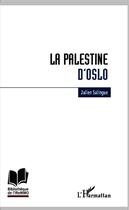 Couverture du livre « La Palestine d'Oslo » de Julien Salingue aux éditions Editions L'harmattan