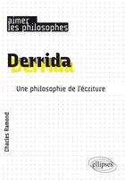 Couverture du livre « Derrida ; une philosophie de l'écriture » de Charles Ramond aux éditions Ellipses
