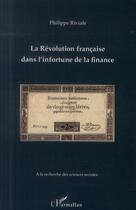 Couverture du livre « La révolution francaise dans l'infortune de la finance » de Philippe Riviale aux éditions L'harmattan