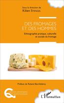 Couverture du livre « Des fromages et des hommes ; ethnographie pratique culturelle et sociale du fromage » de  aux éditions L'harmattan