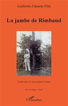 Couverture du livre « La jambe de Rimbaud » de Guillermo Eduardo Pilia aux éditions L'harmattan