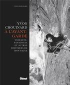 Couverture du livre « Yvon Chouinard, à l'avant-garde ; Yosemite, Patagonia et autres histoires de montagne » de Yvon Chouinard aux éditions Glenat