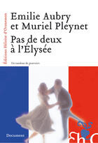 Couverture du livre « Pas de deux à l'Elysée ; un tandem de pouvoirs » de Muriel Pleynet et Emilie Aubry aux éditions Heloise D'ormesson
