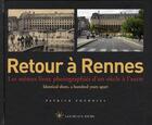 Couverture du livre « RETOUR A : Rennes ; les mêmes lieux photographiés d'un siècle à l'autre » de Patrick Fournial aux éditions Les Beaux Jours