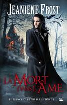 Couverture du livre « Le prince des ténèbres Tome 1 : la mort dans l'âme » de Jeaniene Frost aux éditions Milady