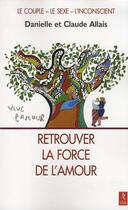 Couverture du livre « Retrouver la force de l'amour » de Danielle Allais et Claude Allais aux éditions Relie