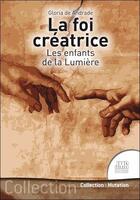 Couverture du livre « La foi créatrice : les enfants de la lumière » de Andrade Gloria De aux éditions Jmg