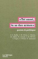 Couverture du livre « Toi aussi, tu as des armes ; poésie & politique » de  aux éditions Fabrique