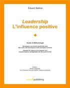 Couverture du livre « Leadership : l'influence positive ; guide & méthodologie » de Eduard Beltran aux éditions Books On Demand