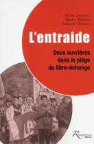 Couverture du livre « L'entraide ; deux ouvrières dans le piège du libre-échange » de Emmanuel Defouloy et Nadine Jurdeczka et Michele Sevrette aux éditions Riveneuve