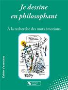 Couverture du livre « Je dessine en philosophant ; à la recherche des mots émotions » de Evelyne Odier aux éditions Chronique Sociale