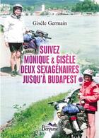 Couverture du livre « Suivez Monique & Gisèle deux sexagénaires jusqu'a Budapest » de Germain Gisele aux éditions Bergame