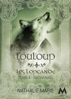 Couverture du livre « Les lopcande Tome 4 : Louloup : Nathanaël » de Nathalie Marie aux éditions Mix Editions