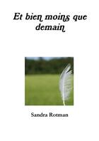 Couverture du livre « Et bien moins que demain » de Sandra Rotman aux éditions Lulu