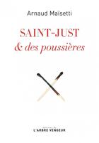 Couverture du livre « Saint-Just & des poussières » de Arnaud Maisetti aux éditions L'arbre Vengeur