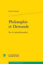 Couverture du livre « Philosophie et demande : sur la métaphilosophie » de Fausto Fraisopi aux éditions Classiques Garnier