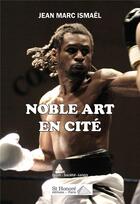 Couverture du livre « Noble art en cite » de Ismael Jean-Marc aux éditions Saint Honore Editions