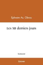 Couverture du livre « Les xii derniers jours » de Ephraim As. Obrou aux éditions Edilivre