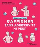 Couverture du livre « 50 exercices pour s'affirmer sans agressivité ni peur » de Philippe Auriol et Marie-Odile Vervish aux éditions Eyrolles