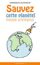 Couverture du livre « Sauvez Cette Planete ! Mode D'Emploi » de Glocheux-D aux éditions Marabout