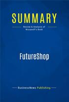 Couverture du livre « Summary : futureshop (review and analysis of Nissanoff's book) » de  aux éditions Business Book Summaries