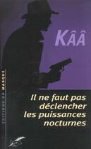 Couverture du livre « Il Ne Faut Pas Reveiller Les Puissances Nocturnes » de Kaa aux éditions Editions Du Masque