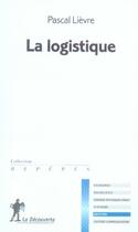 Couverture du livre « La logistique » de Pascal Lievre aux éditions La Decouverte