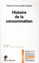 Couverture du livre « Histoire de la consommation » de Marie-Emmanuelle Chessel aux éditions La Decouverte