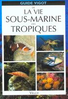 Couverture du livre « La Vie Sous-Marine Des Tropiques » de Vilcinkas aux éditions Vigot