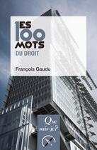 Couverture du livre « Les 100 mots du droit » de Francois Gaudu aux éditions Que Sais-je ?