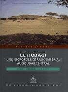 Couverture du livre « El Hobagi : une nécropole de rang impérial au Soudan central ; deux tumulus sur sept » de Patrice Lenoble aux éditions Ifao