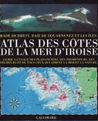 Couverture du livre « Atlas des cotes de la mer d'iroise - rade de brest, baie de douarnenez et les iles » de Jean-Louis Guery aux éditions Gallimard-loisirs