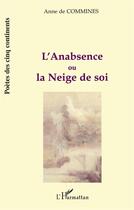 Couverture du livre « L'ANABSENCE OU LA NEIGE DE SOI » de Anne De Commines aux éditions L'harmattan