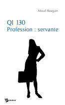 Couverture du livre « QI 130 ; profession : servante » de Maud Rasquin aux éditions Publibook