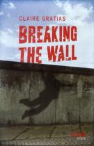 Couverture du livre « Breaking the wall » de Claire Gratias aux éditions Syros