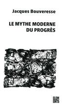 Couverture du livre « Le mythe moderne du progrès » de Jacques Bouveresse aux éditions Agone