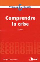 Couverture du livre « Comprendre la crise (3e édition) » de Marc Montousse et Alexis Tremoulinas aux éditions Breal