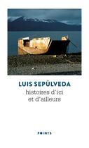 Couverture du livre « Histoires d'ici et d'ailleurs » de Luis Sepulveda aux éditions Points