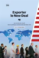 Couverture du livre « Exporter le New Deal ; les normes du travail dans la politique commerciale des Etats-Unis » de Sylvain Zini aux éditions Pu De Quebec