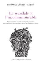 Couverture du livre « Le scandale de l'incommensurable : engendrement et assujettissement par la parole chez Hervé Bouchard, Pierre Perrault et Hector de Saint-Denys Garneau » de Laurance Ouellet Tremblay aux éditions Pu De Montreal