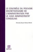 Couverture du livre « Le controle du pouvoir discretionnaire de l'administration par le juge administratif congolais » de Wenceslas Busane et Ruhana Mirindi aux éditions Bruylant