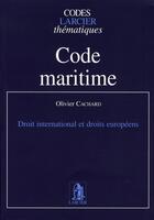 Couverture du livre « Code maritime ; droits international et droits européens » de Olivier Cachard aux éditions Larcier