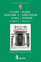 Couverture du livre « Le code judiciaire a 50 ans. et apres ? / 50 jaar gerechtelijk wetboek. wat nu ? hommage Ernest Krings & Marcel Storme » de  aux éditions Larcier