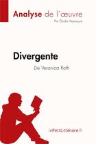 Couverture du livre « Divergente de Veronica Roth » de Elodie Veyseyre aux éditions Lepetitlitteraire.fr
