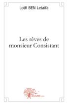 Couverture du livre « Les rêves de monsieur Consistant » de Letaifa Lotfi Ben aux éditions Edilivre