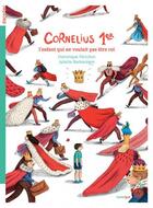 Couverture du livre « Cornélius 1er ; l'enfant qui ne voulait pas être roi » de Dominique Perichon et Juliette Barbanegre aux éditions Rouergue