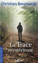 Couverture du livre « La trace mystérieuse » de Christian Bouchardy aux éditions De Boree