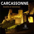 Couverture du livre « Carcassonne ; insolite et secrète » de Claude Marquie aux éditions Editions Sutton