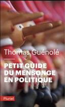 Couverture du livre « Petit guide du mensonge en politique » de Thomas Guenole aux éditions Pluriel